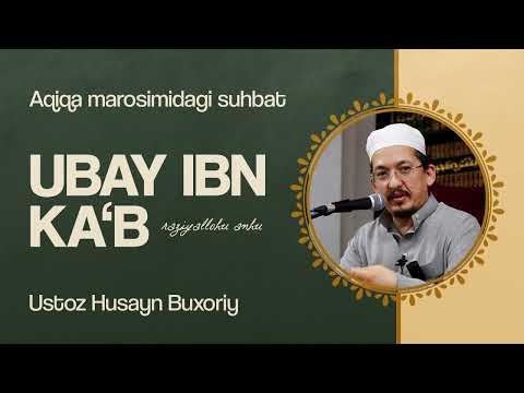 Qur’onga eng mohir sahobalardan biri - Ubay ibn Ka’b (r.a.) I Shayx Husayn Buxoriy