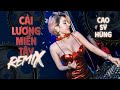CẢI LƯƠNG MIỀN TÂY REMIX 2023 CAO SỸ HÙNG Nhạc Trẻ Remix Hot Nhất Tiktok Hiện Nay