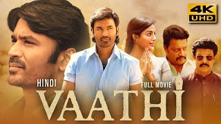Vaathi (2023) Hindi Dubbed Full Movie In 4K UHD | Dhanush, Samyuktha Menon