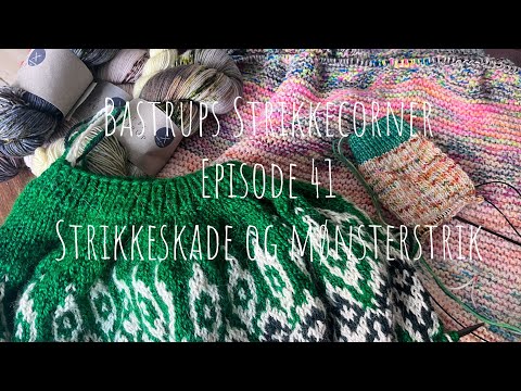 Bastrups Strikkecorner episode 41 - Strikkeskade og mønsterstrik