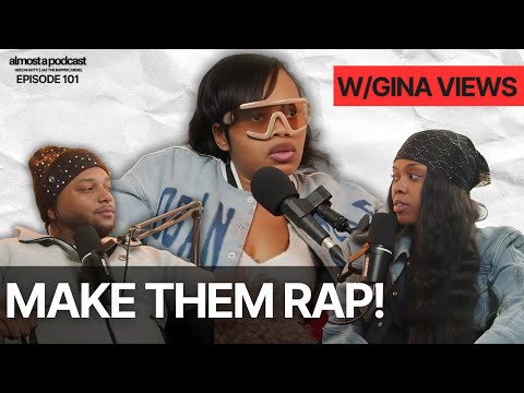 Almost a pod - Ep 101 "Make them RAP!" w/Gina Views | Geechi & Jaz