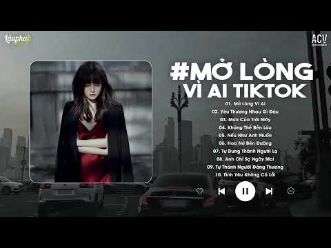Mở Lòng Vì Ai (Bản Chuẩn TikTok) | Anh Một Lòng Vì Em Nhưng Em Mở Lòng Vì Ai...