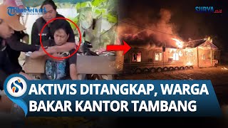 Aktivis Ditangkap Paksa! Warga Membabi-buta Bakar Kantor Tambang Nikel di Morowali