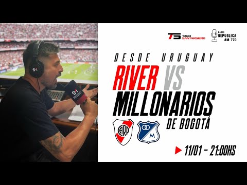RIVER PLATE VS MILLONARIOS - NARRACION EN VIVO - SERIE RIO DE LA PLATA - AMISTOSO DE VERANO