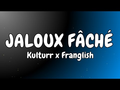 Kulturr x Franglish  - Jaloux fâché (Paroles, Lyrics)