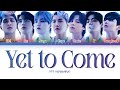 BTS Yet To Come Lyrics (방탄소년단 Yet To Come 가사) [Color Coded Lyrics/Han/Rom/Eng]