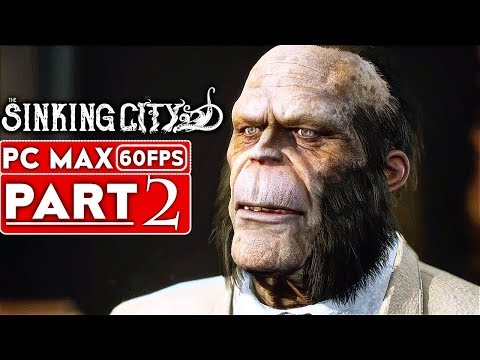 THE SINKING CITY Gameplay Walkthrough Part 2 [1080p HD 60FPS PC MAX SETTINGS] - No Commentary