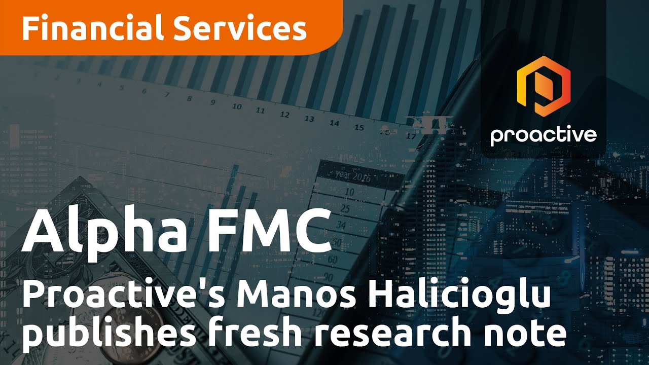 Proactive's Manos Halicioglu publishes fresh research note on Alpha FMC