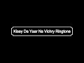 New Ringtone Kisey Da Yaar Na Vichry