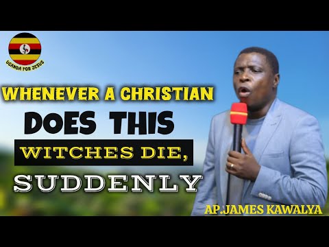 EXPOSED: AP.JAMES KAWALYA REVEALS TO WITCHES WHEN CHRISTIANS PRAYS IN TONGUES