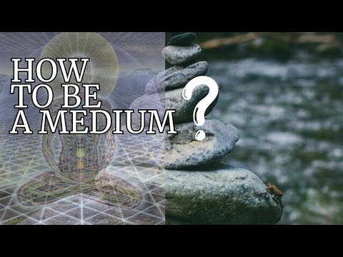 About being a medium