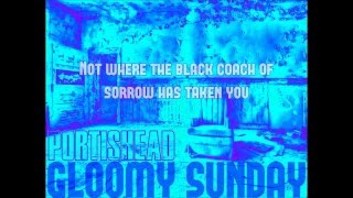 Portishead  - Gloomy Sunday