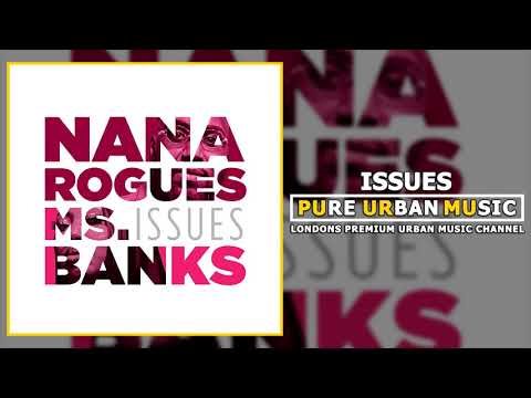 Nana Rogues x Ms Banks - Issues | Pure Urban Music