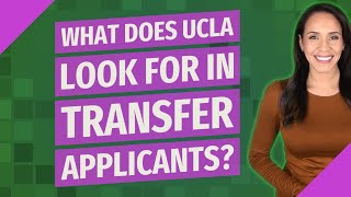 What does UCLA look for in transfer applicants?