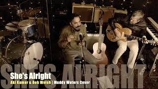 Aki Kumar &amp; Bob Welsh | She&#39;s Alright | Muddy Waters Cover