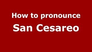 How to pronounce San Cesareo