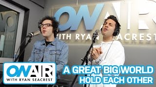 A Great Big World &quot;Hold Each Other&quot; LIVE In Studio | On Air with Ryan Seacrest