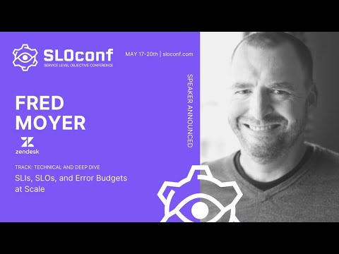 SLOconf 2021: SLIs, SLOs, and Error Budgets at Scale - by Fred Moyer