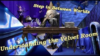 Stepping in Between Worlds || Understanding the Velvet Room