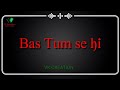 Tum Se Hi Status Sadak 2 Tum Se Hi Whatsapp Status Tum Se Hi Ankit Tiwari Tum Se Hi