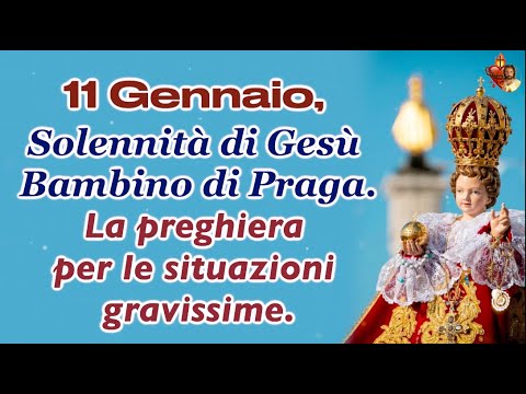 11 Gennaio, Solennità di Gesù Bambino di Praga. La preghiera per le situazioni gravissime.