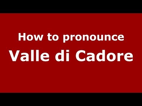 How to pronounce Valle di Cadore (Italian/Italy) - PronounceNames.com