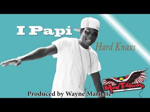 King Hard Knaxs - I Papi (Antigua Carnival 2012) Soca