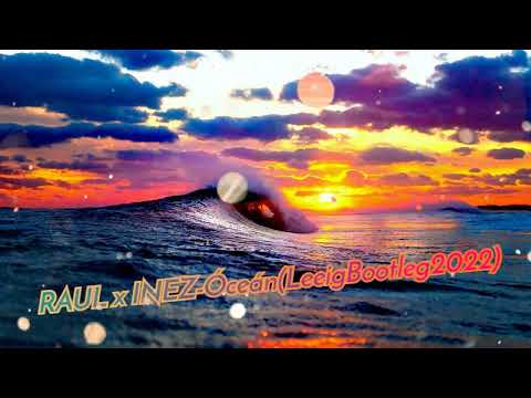 RAUL x INEZ-Óceán(LeeigBootleg2022) @Roliiii13