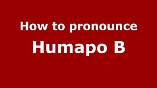How to pronounce Humapo B