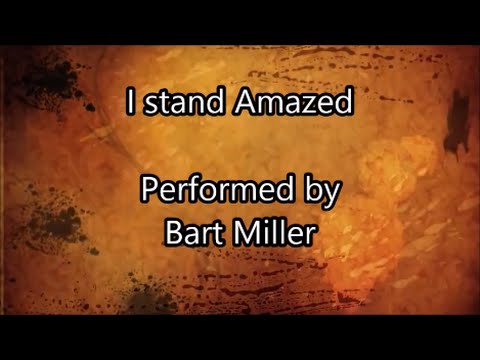 I Stand Amazed - Bart Miller (Lyrics)