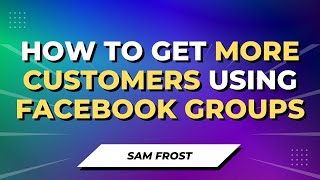 How To Grow Your Business With Facebook Groups