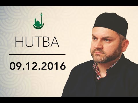 HUTBA - Zahvalnost i strpljivost 09.12.2016 - Asmer ef. Ujkanovic