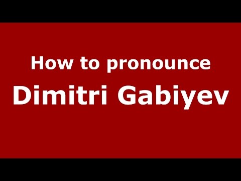 How to pronounce Dimitri Gabiyev (Russian/Russia)  - PronounceNames.com