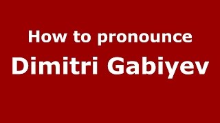 How to pronounce Dimitri Gabiyev