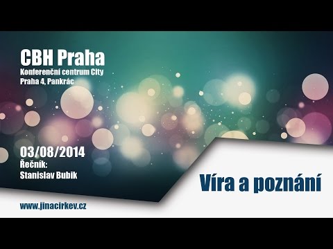 2014/08/03 CBH - Víra a poznání - Stanislav Bubik