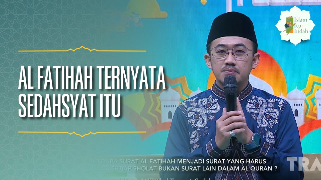 Al-Fatihah Ternyata Sedahsyat Itu - ISLAM ITU INDAH (16/07/26) P1