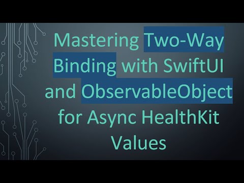 Mastering Two-Way Binding with SwiftUI and ObservableObject for Async HealthKit Values