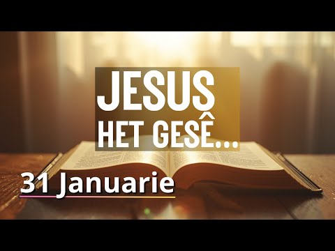 JESUS het gesê. - Johannes 10:27 - Bybelbrokkies: 31 Januarie. (DAGSTUKKIES VIR STILTETYD)