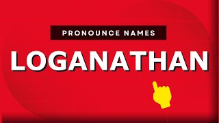 How to pronounce Loganathan