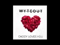 WyteOut Daddy Loves You