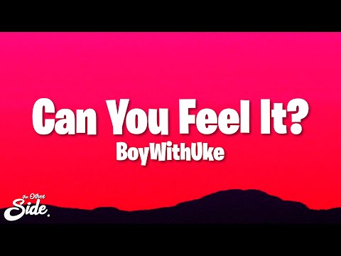 BoyWithUke - Can You Feel It? (Lyrics)