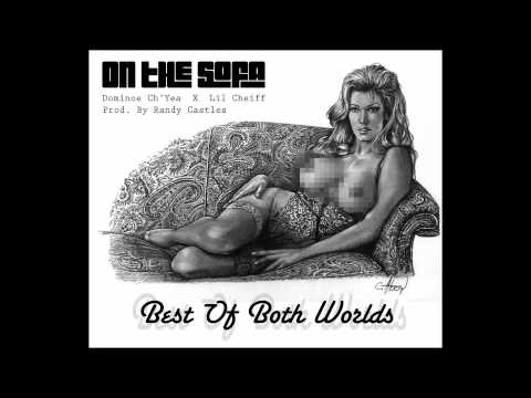 On The Sofa - Dominoe Ch'Yea & Lil Cheiff - Best Of Both Worlds