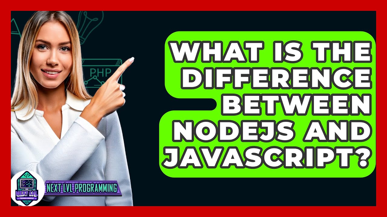 What Is The Difference Between NodeJS And JavaScript? - Next LVL Programming