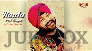 Raula Pai Gaya JUKEBOX | Daler Mehndi | Superhit Punjabi Songs  DRecords