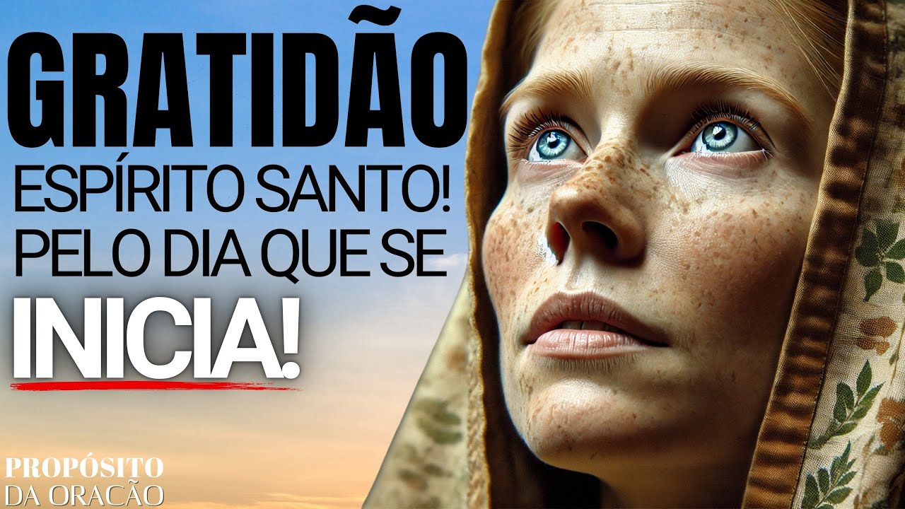 AQUIETA O TEU CORAÇÃO E AGRADEÇA AO ESPÍRITO SANTO PELO DIA QUE SE INICIA!