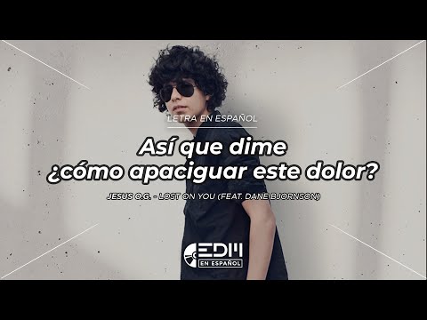 [Letra] Jesús O.G - Lost On You (ft. Dane Bjornson)  // SUB ESPAÑOL