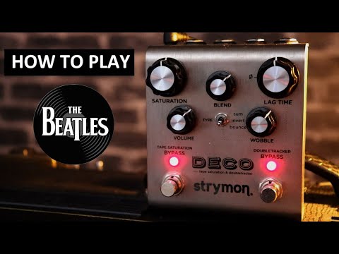 How to play The Beatles with Strymon DECO