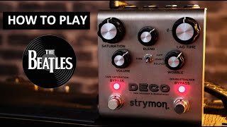 How to play The Beatles with Strymon DECO