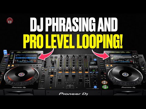 DJ Phrasing and Pro Level Looping