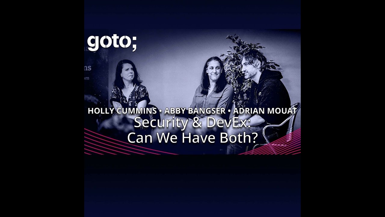 Security & Developer Experience: Can We Have Both? • Abby Bangser, Adrian Mouat & Holly Cummins